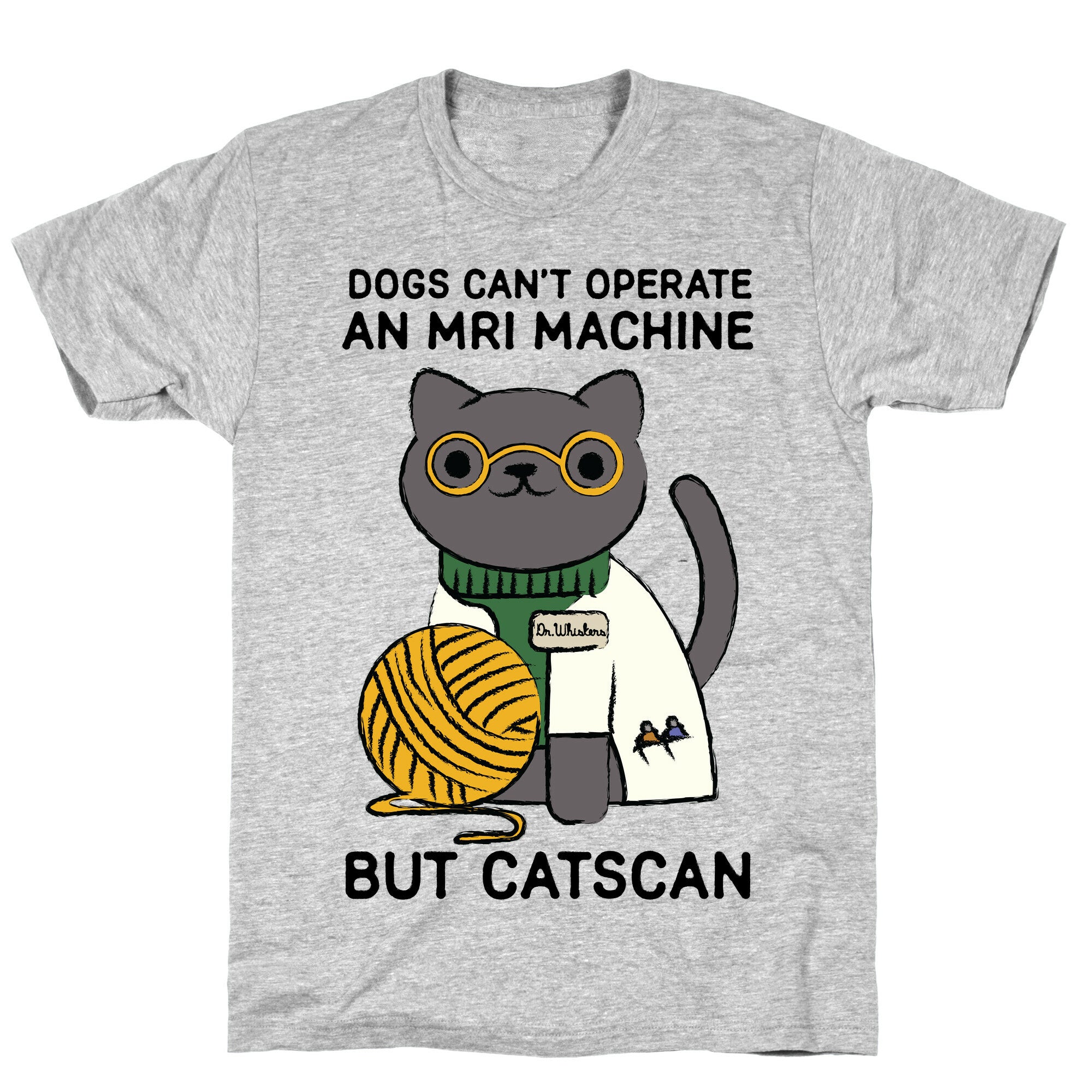 Dogs Can't Operate an MRI Machine T-Shirt